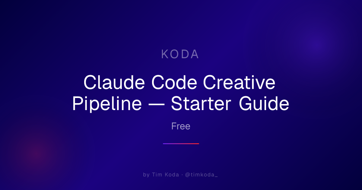Claude Code Creative Pipeline — Starter Guide — Tim Koda