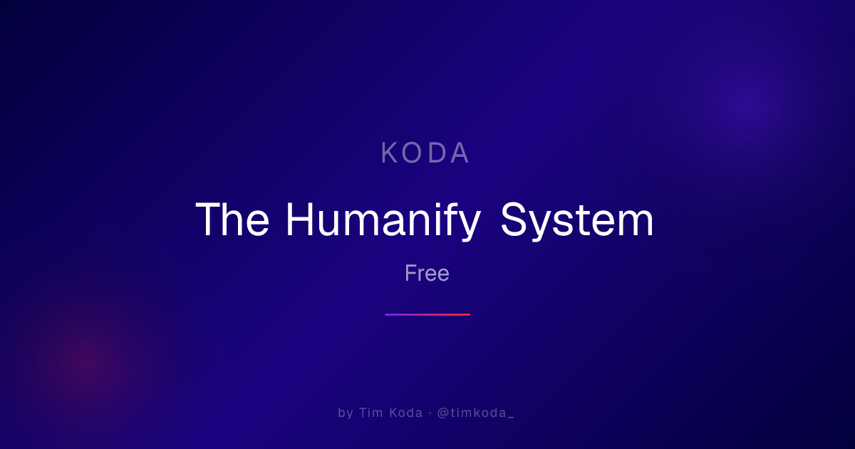 The Humanify System — Tim Koda